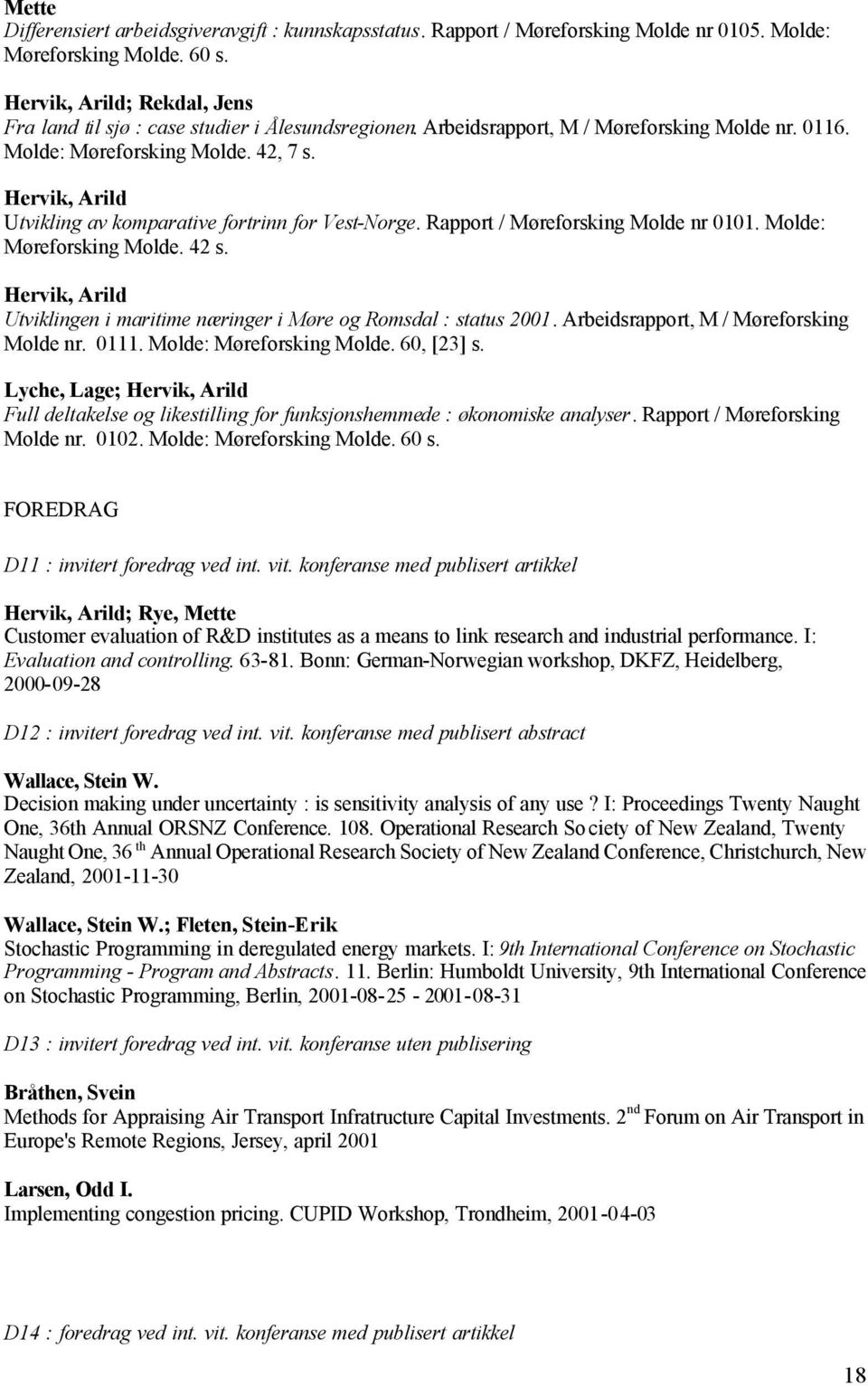 Hervik, Arild Utvikling av komparative fortrinn for Vest-Norge. Rapport / Møreforsking Molde nr 0101. Molde: Møreforsking Molde. 42 s.