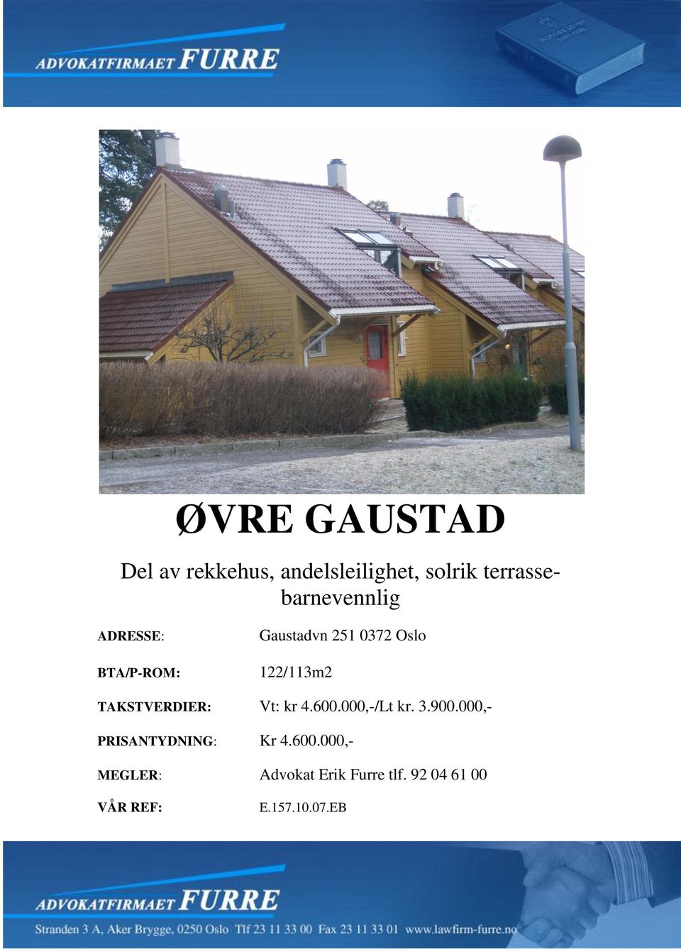 122/113m2 TAKSTVERDIER: Vt: kr 4.600.000,-/Lt kr. 3.900.