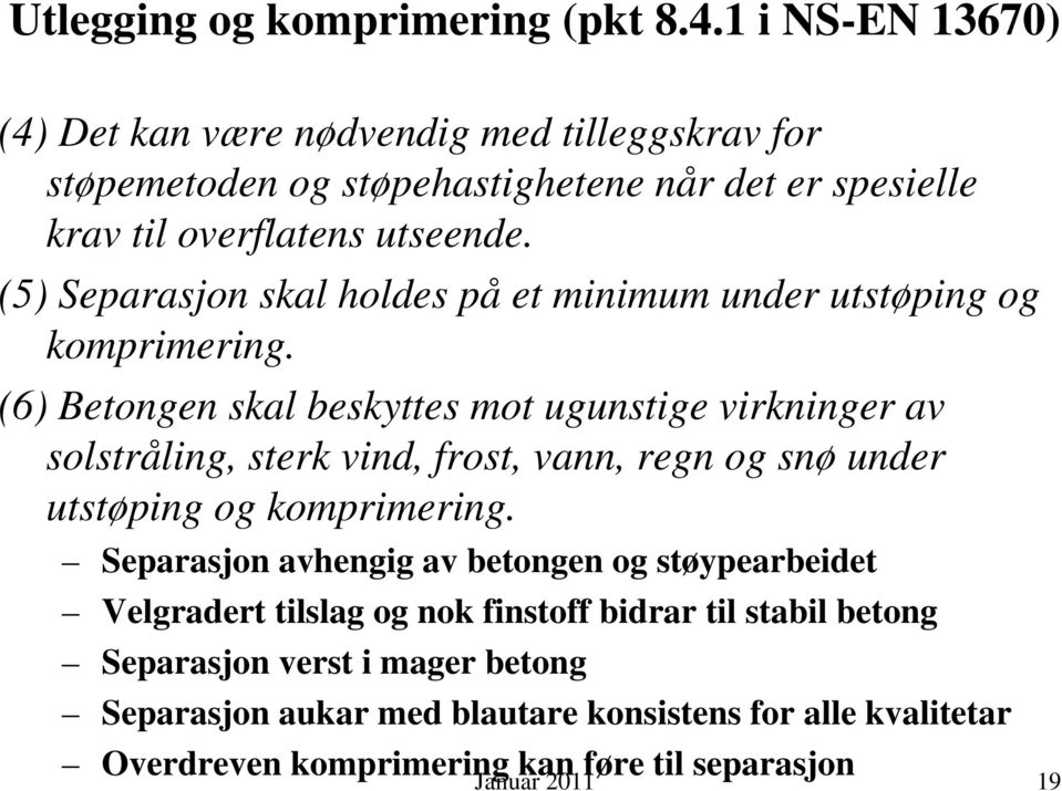 (5) Separasjon skal holdes på et minimum under utstøping og komprimering.