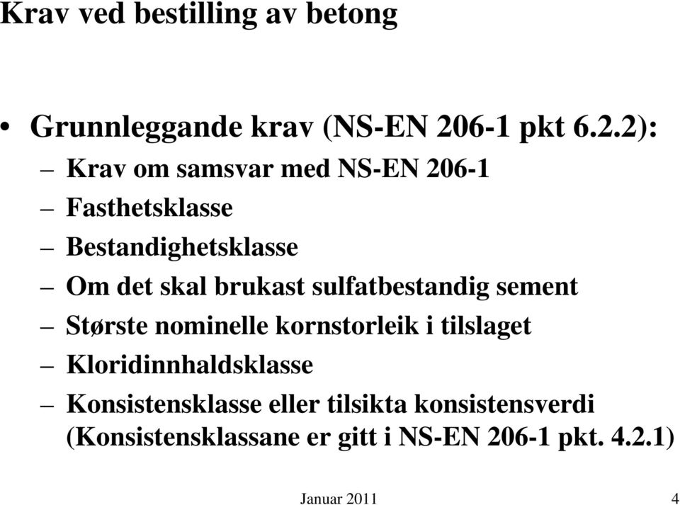 2): Krav om samsvar med NS-EN 206-1 Fasthetsklasse Bestandighetsklasse Om det skal brukast