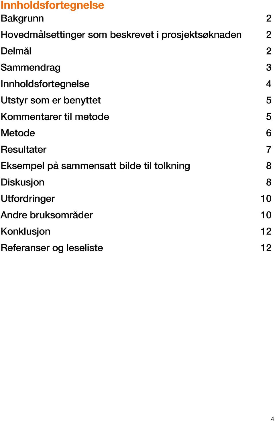 til metode 5 Metode 6 Resultater 7 Eksempel på sammensatt bilde til tolkning 8