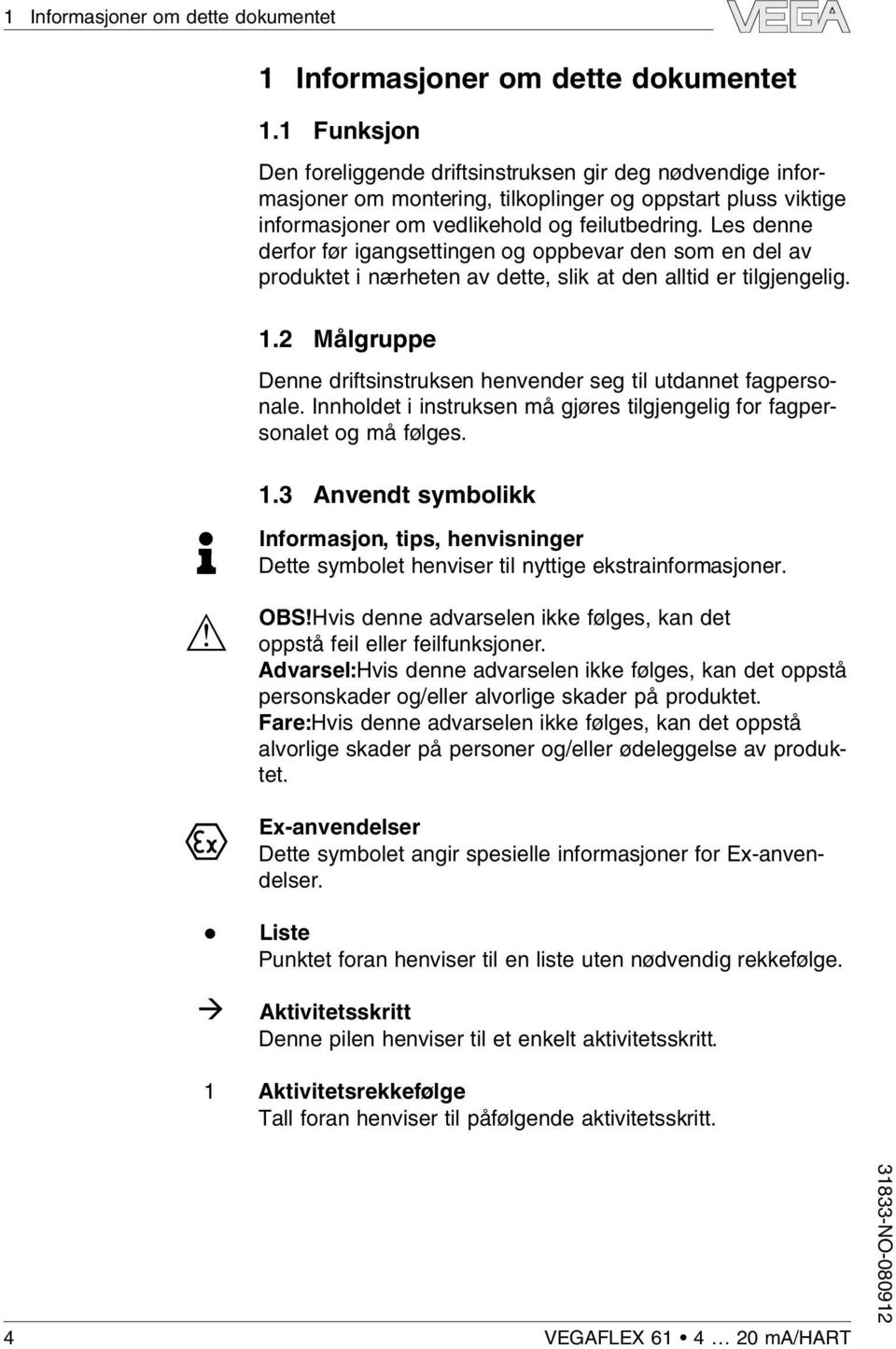 Les denne derfor før igangsettingen og oppbevar den som en de av produktet i nærheten av dette, sik at den atid er tigjengeig. 1.