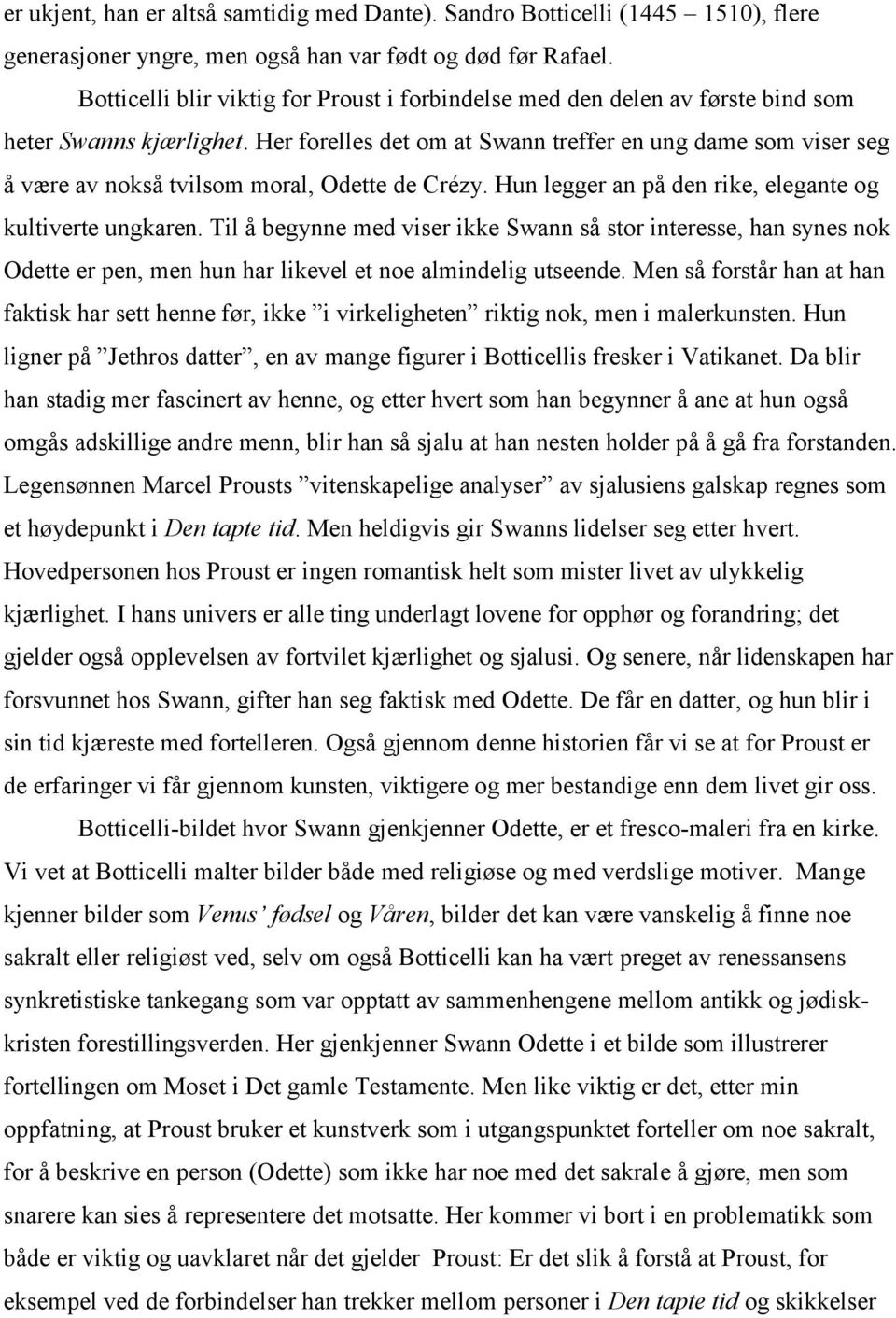 Her forelles det om at Swann treffer en ung dame som viser seg å være av nokså tvilsom moral, Odette de Crézy. Hun legger an på den rike, elegante og kultiverte ungkaren.