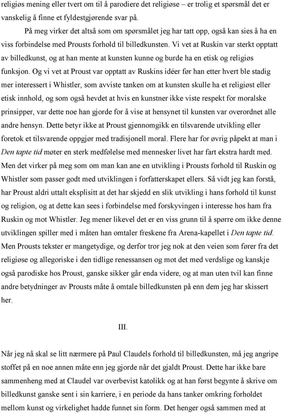 Vi vet at Ruskin var sterkt opptatt av billedkunst, og at han mente at kunsten kunne og burde ha en etisk og religiøs funksjon.