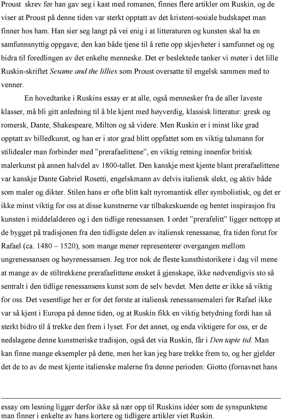 menneske. Det er beslektede tanker vi møter i det lille Ruskin-skriftet Sesame and the lillies som Proust oversatte til engelsk sammen med to venner.