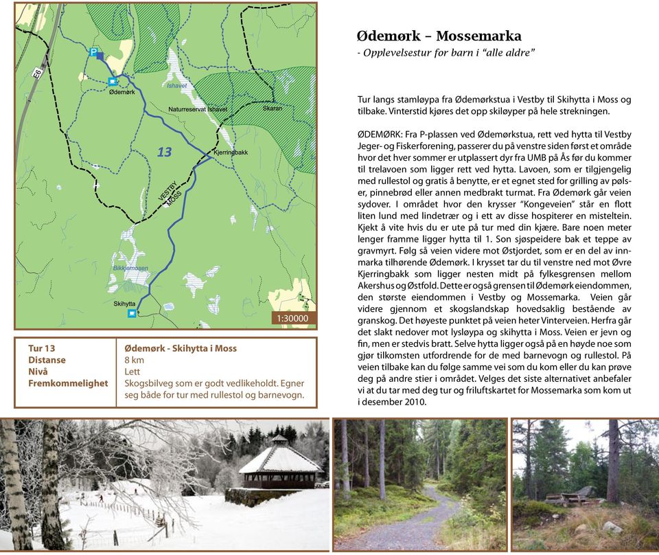 ØDEMØRK: Fra P-plassen ved Ødemørkstua, rett ved hytta til Vestby Jeger- og Fiskerforening, passerer du på venstre siden først et område hvor det hver sommer er utplassert dyr fra UMB på Ås før du