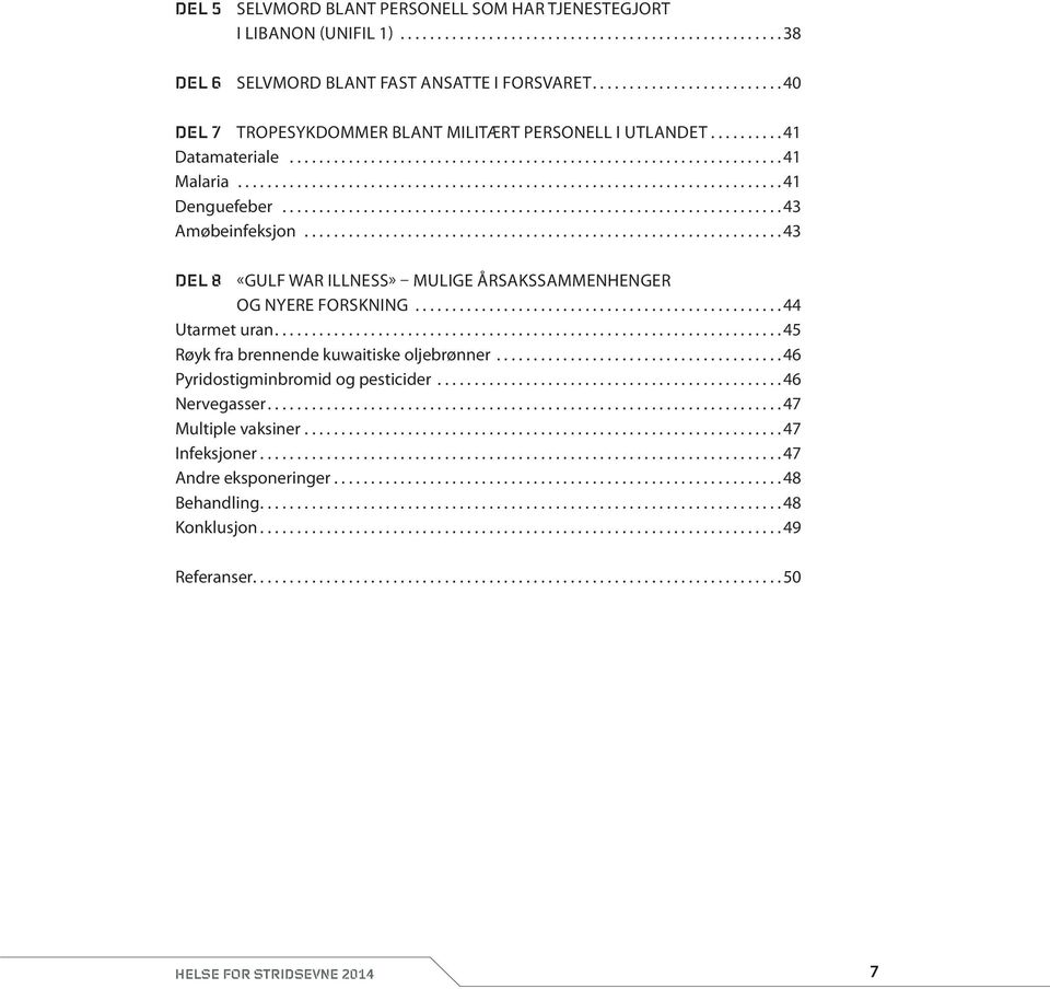 ..43 Del 8 «Gulf War Illness» mulige årsakssammenhenger og nyere forskning...44 Utarmet uran....45 Røyk fra brennende kuwaitiske oljebrønner.