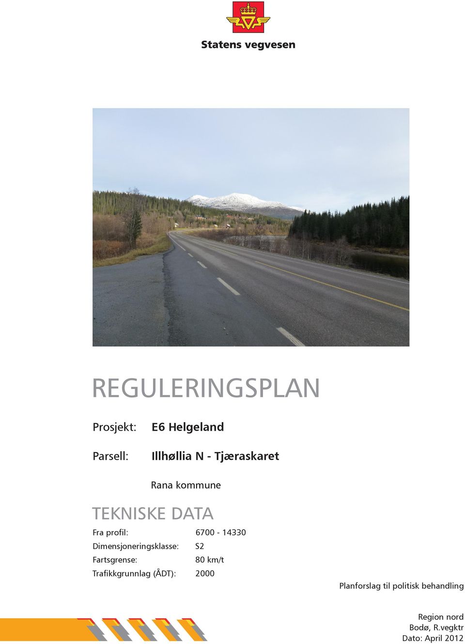 Dimensjoneringsklasse: S2 Fartsgrense: 80 km/t Trafikkgrunnlag (ÅDT):