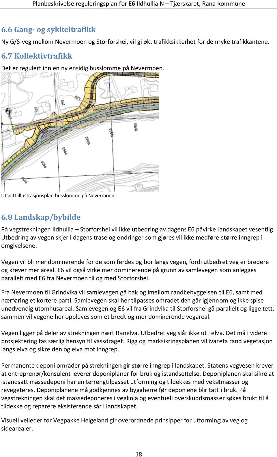 8 Landskap/bybilde På vegstrekningen Ildhullia Storforshei vil ikke utbedring av dagens E6 påvirke landskapet vesentlig.