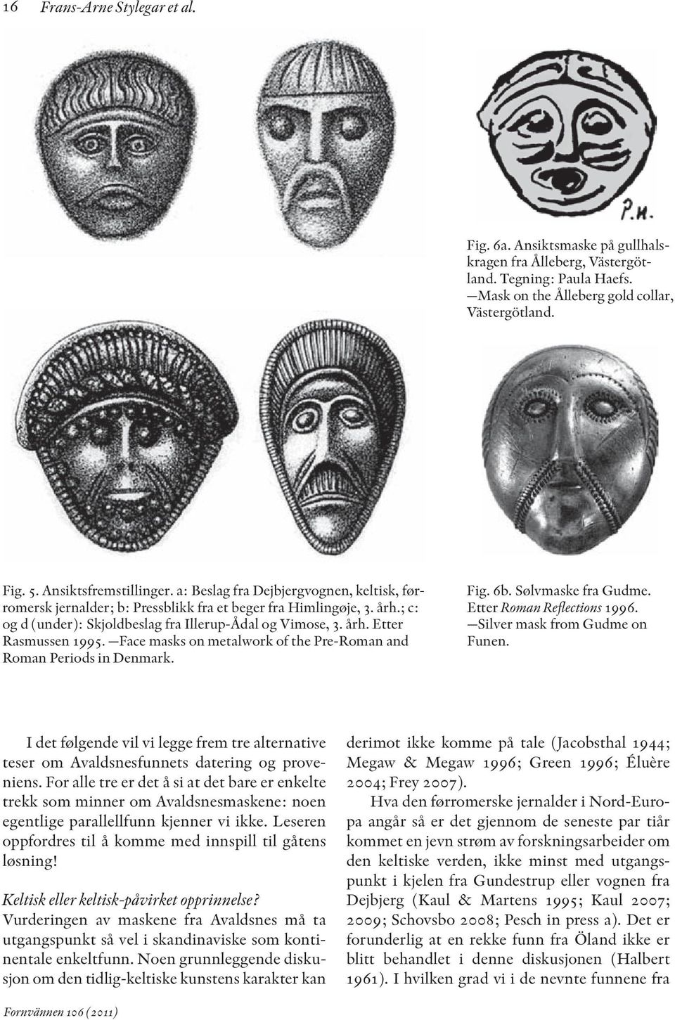 Face masks on metalwork of the Pre-Roman and Roman Periods in Denmark. Fig. 6b. Sølvmaske fra Gudme. Etter Roman Reflections 1996. Silver mask from Gudme on Funen.