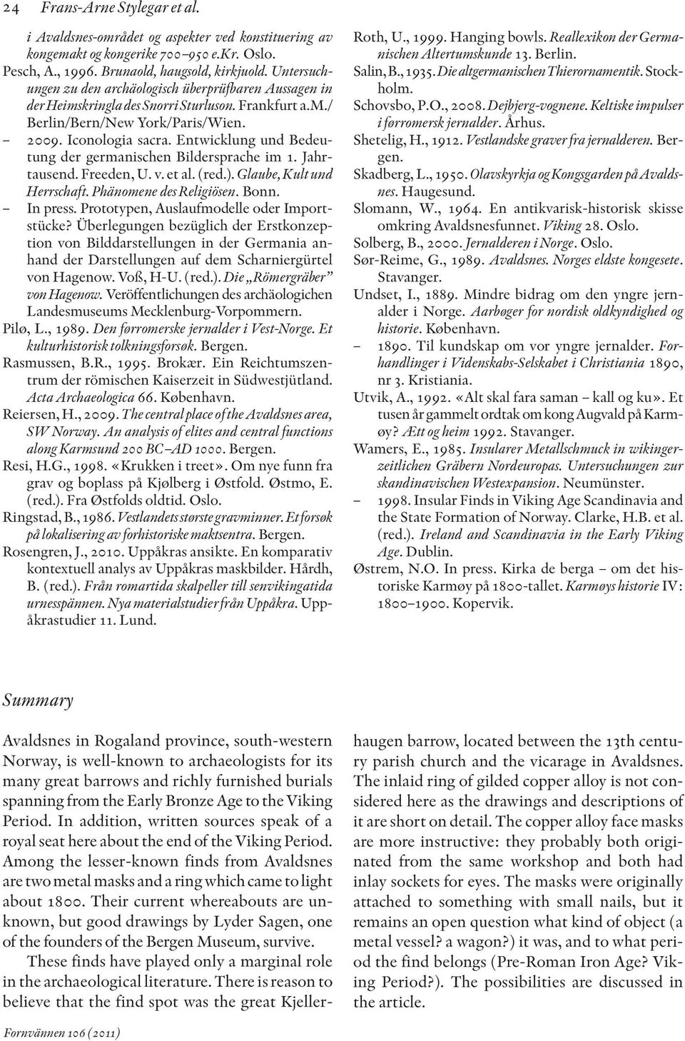 Entwicklung und Bedeutung der germanischen Bildersprache im 1. Jahrtausend. Freeden, U. v. et al. (red.). Glaube, Kult und Herrschaft. Phänomene des Religiösen. Bonn. In press.