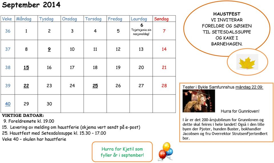 09: 40 29 30 VIKTIGE DATOAR: 9. Foreldremøte kl. 19.00 15. Levering av melding om haustferie (skjema vert sendt på e-post) 25. Haustfest med Setesdalssuppe kl. 15.30 17.