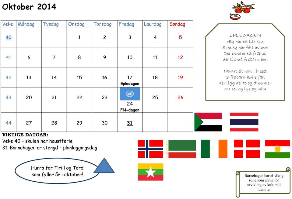 42 13 14 15 16 17 Epledagen 43 20 21 22 23 24 FN-dagen 18 19 25 26 I kvart eit rom i huset to frøbarn kvile får, der ligg dei to og drøymer om sol og