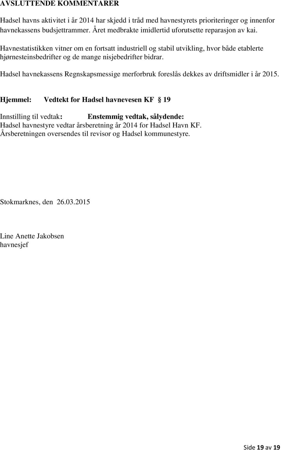 Havnestatistikken vitner om en fortsatt industriell og stabil utvikling, hvor både etablerte hjørnesteinsbedrifter og de mange nisjebedrifter bidrar.