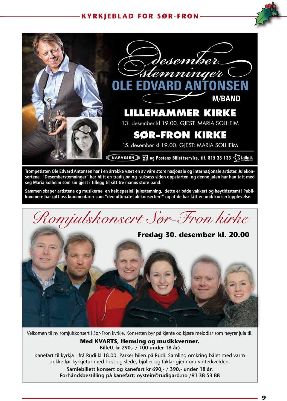 Julekonsertene Desemberstemninger har blitt en tradisjon og suksess siden oppstarten, og denne julen har han tatt med seg Maria Solheim som sin gjest i tillegg til sitt tre manns store band.