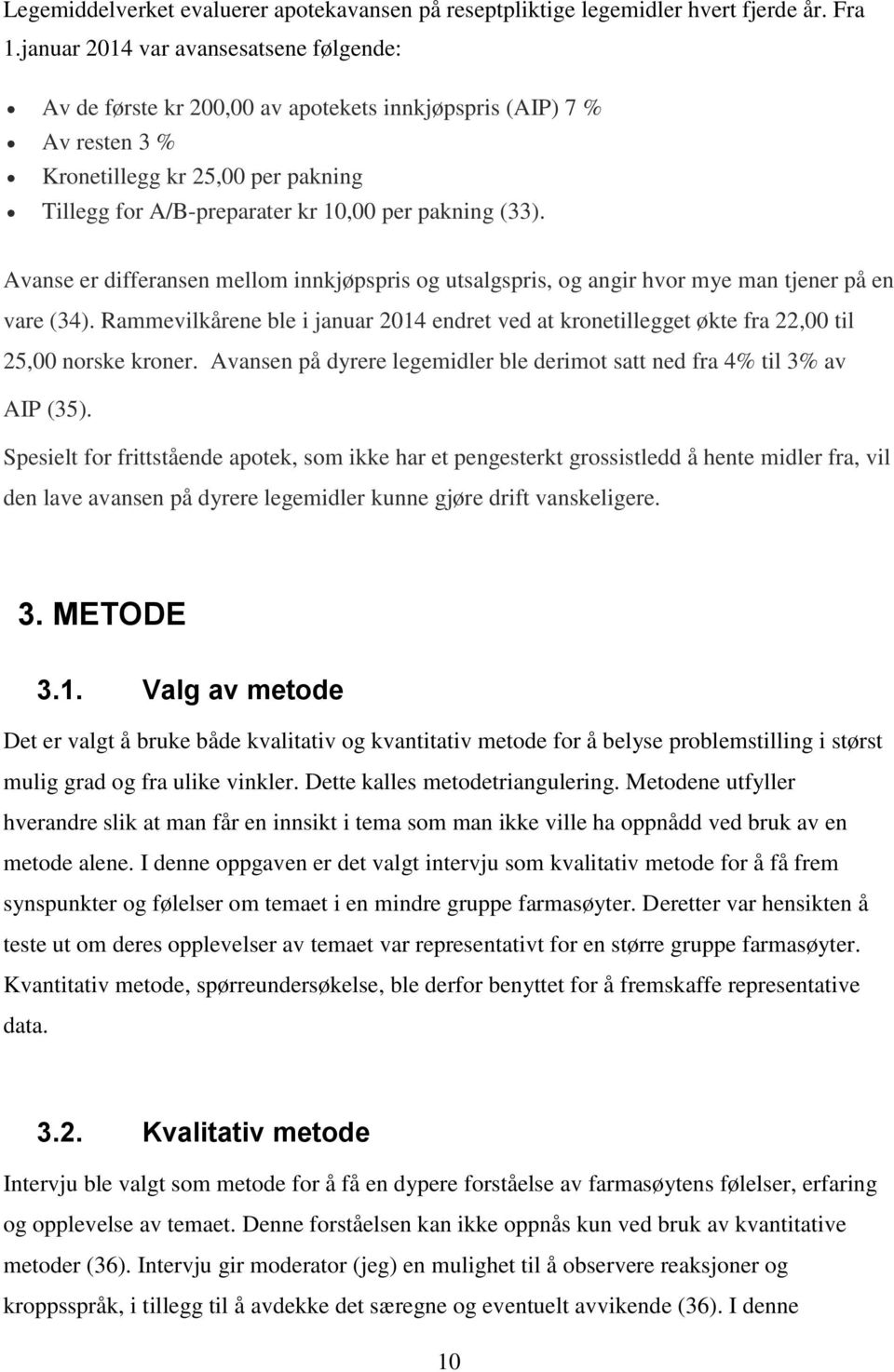 Avanse er differansen mellom innkjøpspris og utsalgspris, og angir hvor mye man tjener på en vare (34).