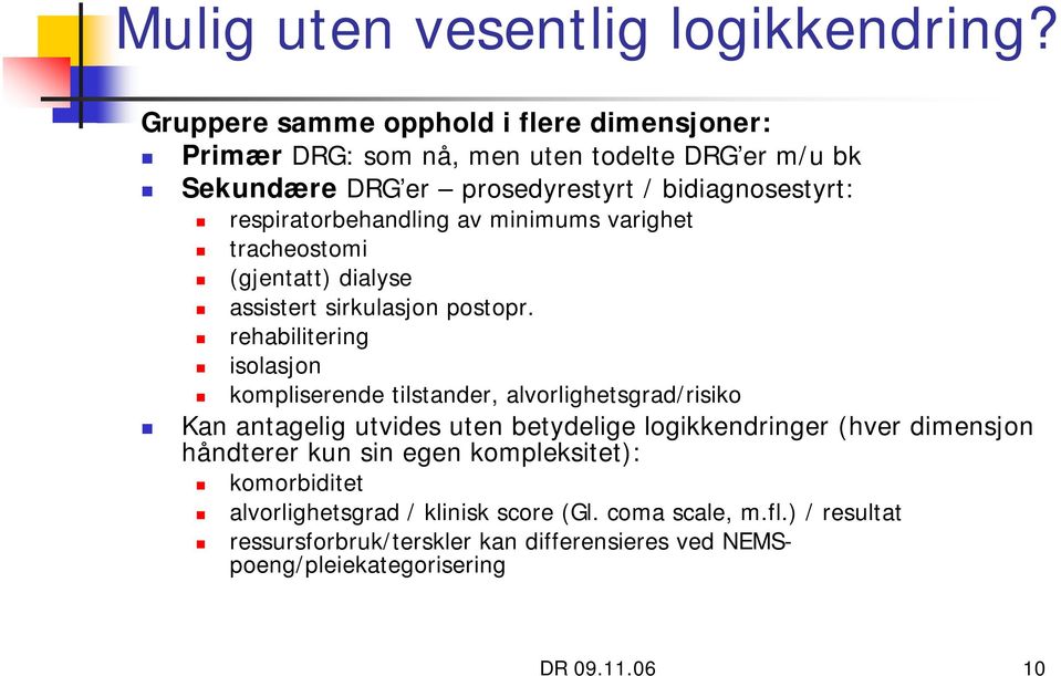 respiratorbehandling av minimums varighet tracheostomi (gjentatt) dialyse assistert sirkulasjon postopr.