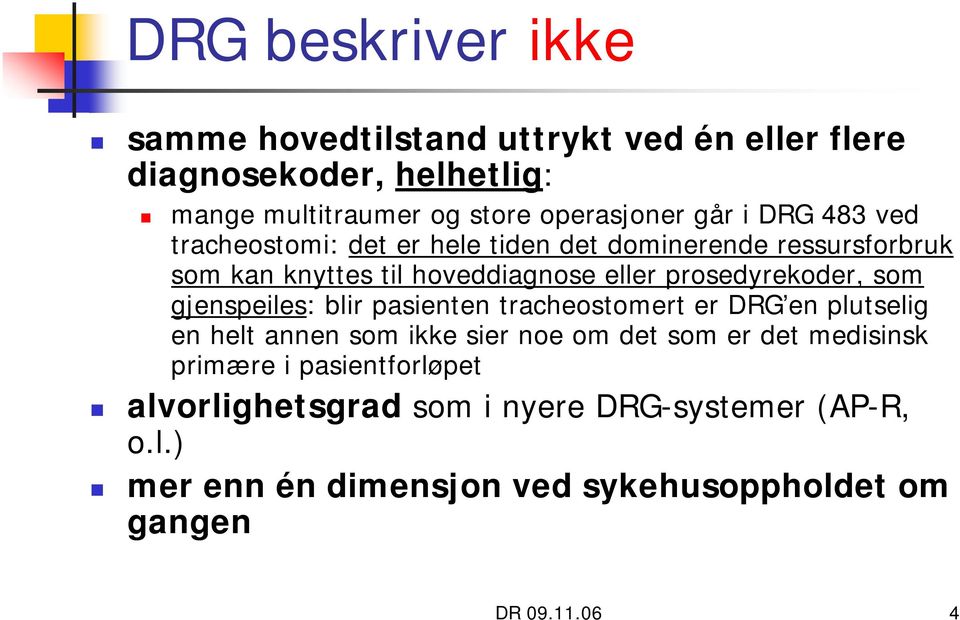 som gjenspeiles: blir pasienten tracheostomert er DRG en plutselig en helt annen som ikke sier noe om det som er det medisinsk primære