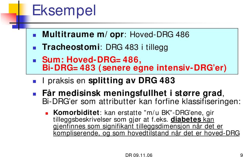 kan forfine klassifiseringen: Komorbiditet: kan erstatte m/u BK -DRG ene, gir tilleggsbeskrivelser som gjør at f.eks.