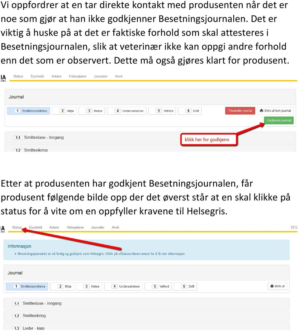 andre forhold enn det som er observert. Dette må også gjøres klart for produsent.