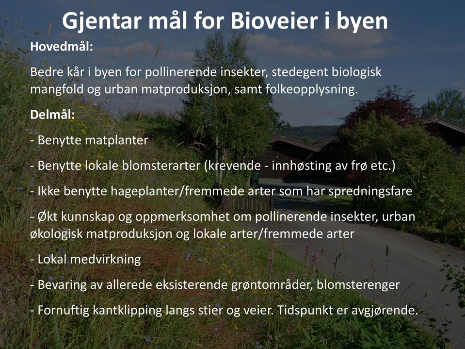 ) - Ikke benytte hageplanter/fremmede arter som har spredningsfare - Økt kunnskap og oppmerksomhet om pollinerende insekter, urban økologisk