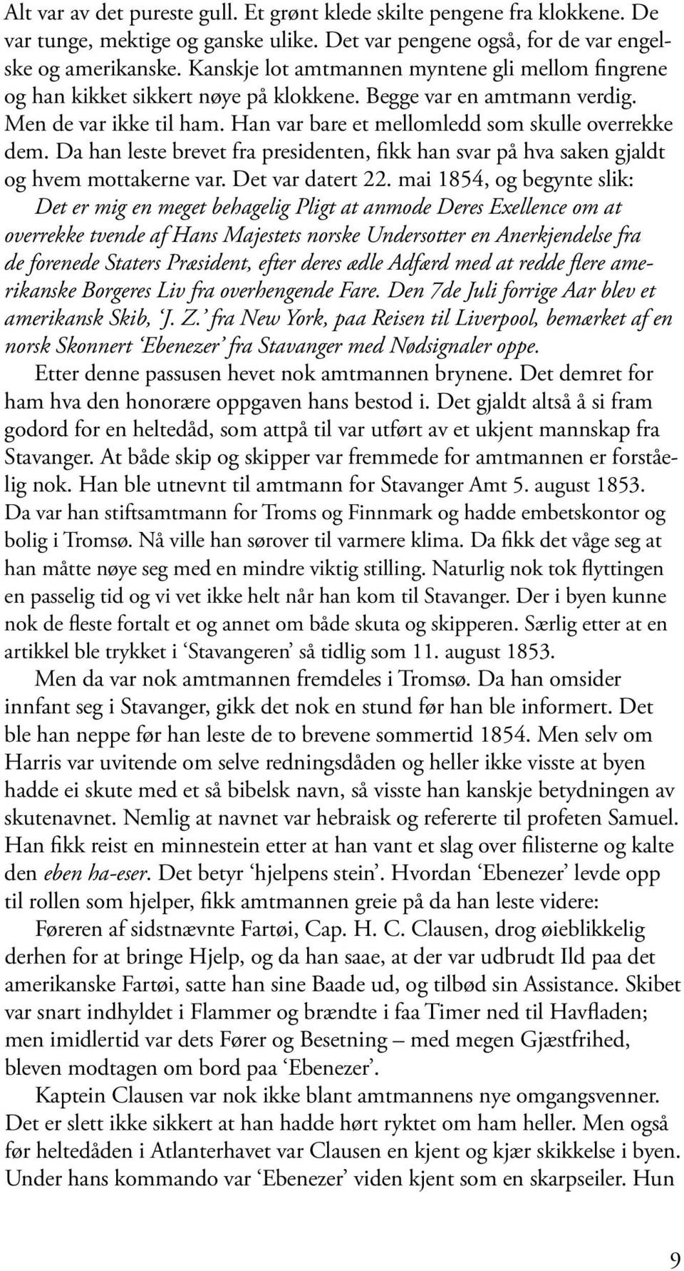 Da han leste brevet fra pre sidenten, fikk han svar på hva saken gjaldt og hvem mottakerne var. Det var datert 22.