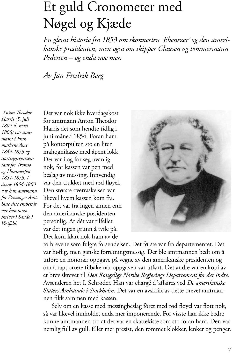 I årene 1854-1863 var han amtmann for Stavanger Amt. Sine siste embetsår var han sorenskriver i Sande i Vestfold.