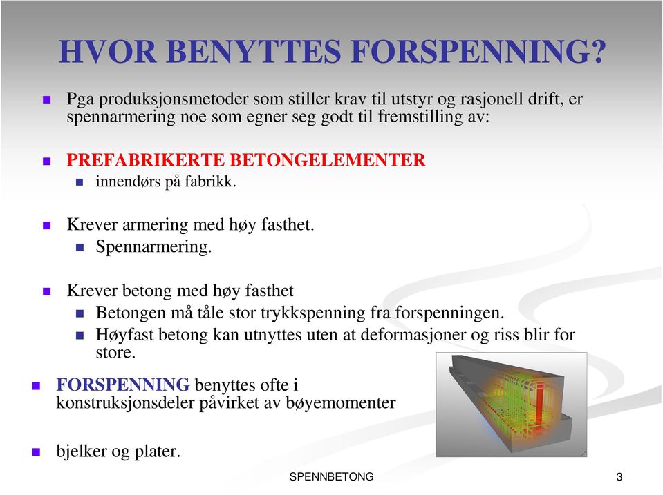 av: PREFABRIKERTE BETONGELEMENTER innendørs på fabrikk. Krever armering med høy fasthet. Spennarmering.