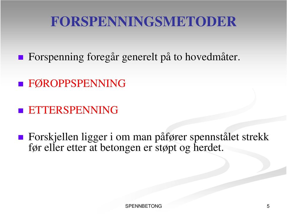 FØROPPSPENNING ETTERSPENNING Forskjellen ligger i