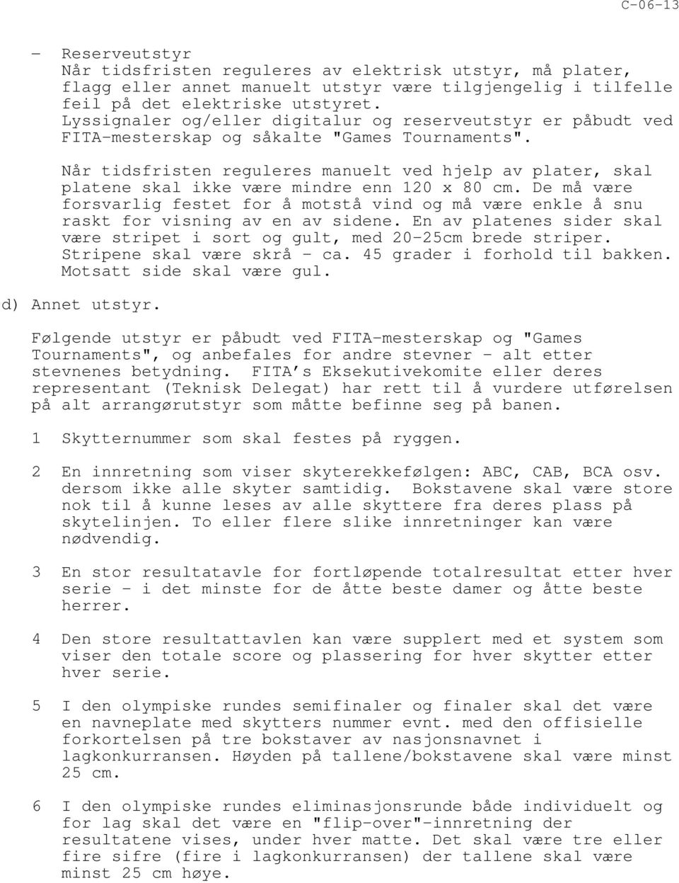 Når tidsfristen reguleres manuelt ved hjelp av plater, skal platene skal ikke være mindre enn 120 x 80 cm.