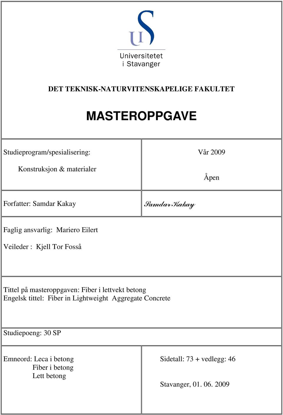 Tittel på masteroppgaven: Fiber i lettvekt betong Engelsk tittel: Fiber in Lightweight Aggregate Concrete
