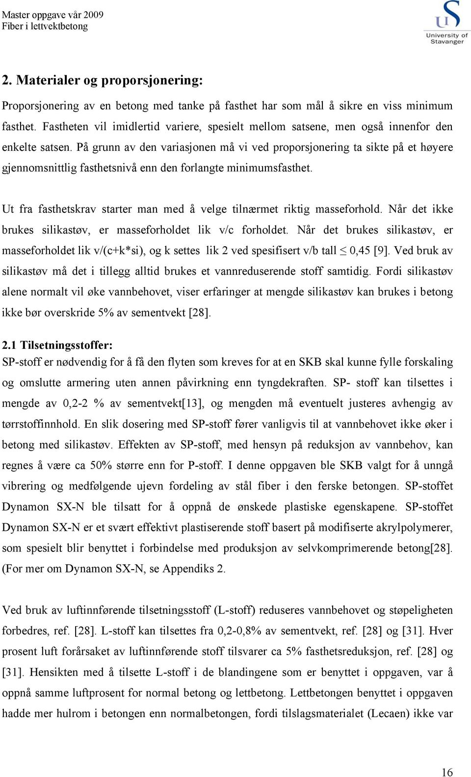 På grunn av den variasjonen må vi ved proporsjonering ta sikte på et høyere gjennomsnittlig fasthetsnivå enn den forlangte minimumsfasthet.