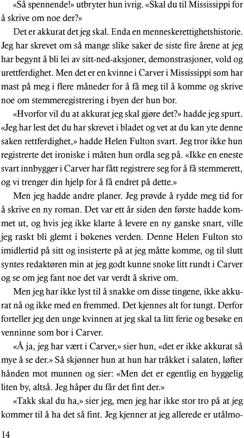 Men det er en kvinne i Carver i Mississippi som har mast på meg i flere måneder for å få meg til å komme og skrive noe om stemmeregistrering i byen der hun bor.