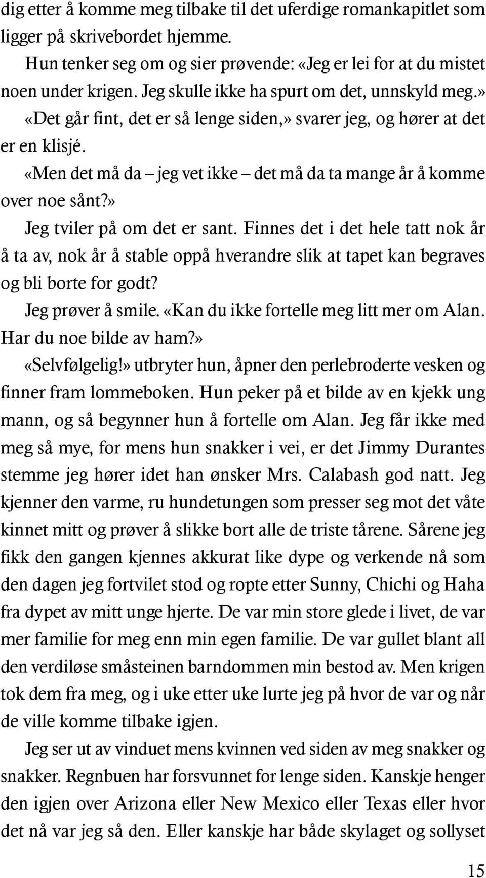 «Men det må da jeg vet ikke det må da ta mange år å komme over noe sånt?» Jeg tviler på om det er sant.