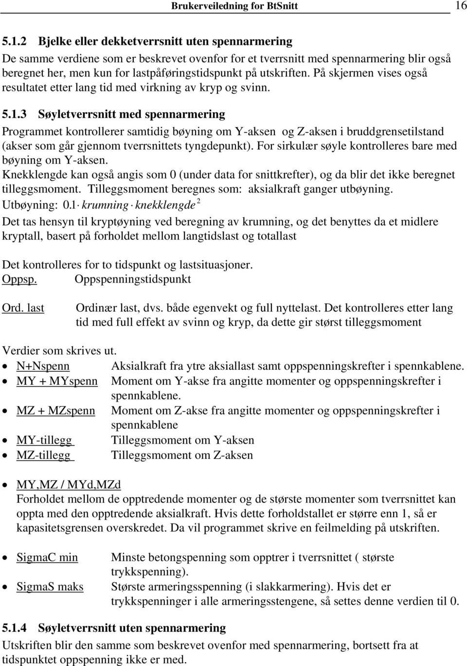 utskriften. På skjermen vises også resultatet etter lang tid med virkning av kryp og svinn. 5.1.