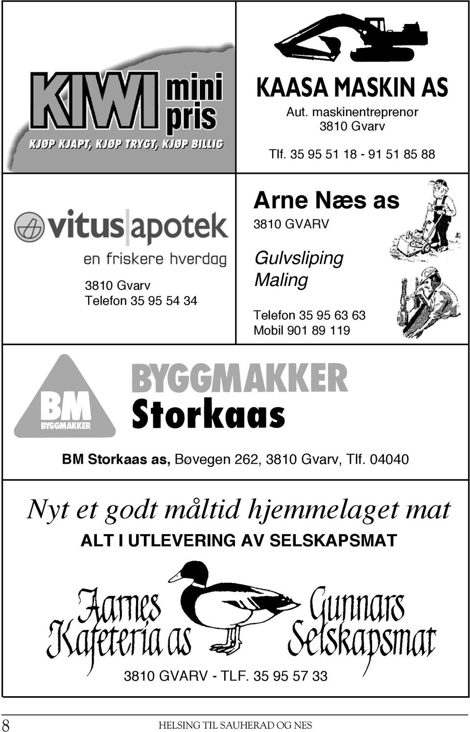 Maling Telefon 35 95 63 63 Mobil 901 89 119 BM Storkaas as, Bøvegen 262, 3810 Gvarv, Tlf.