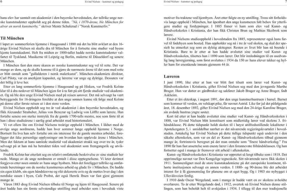 Til München I løpet av sommerferien hjemme i Haugesund i 1880 må det ha blitt avklart at den 16- årige Eivind Nielsen nå skulle dra til München for å fortsette sine studier ved byens kjente