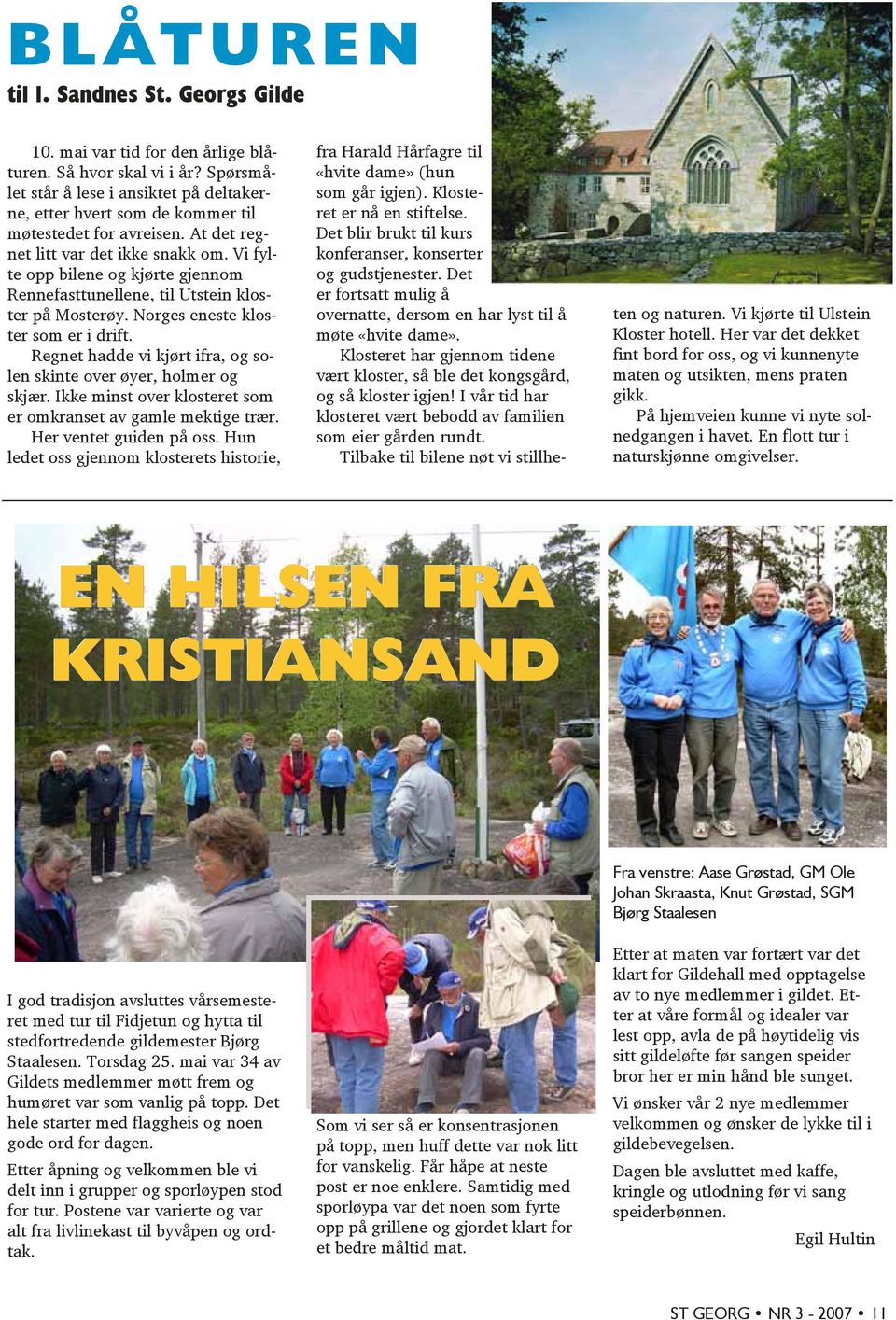 Vi fylte opp bilene og kjørte gjennom Rennefasttunellene, til Utstein kloster på Mosterøy. Norges eneste kloster som er i drift. Regnet hadde vi kjørt ifra, og solen skinte over øyer, holmer og skjær.