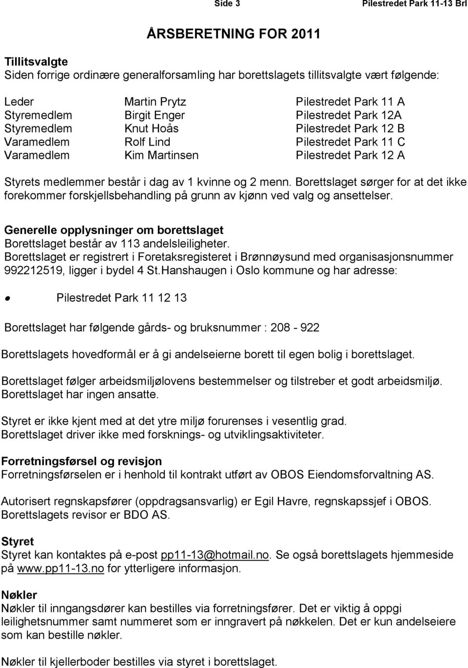 og 2 menn. Borettslaget sørger for at det ikke forekommer forskjellsbehandling på grunn av kjønn ved valg og ansettelser.