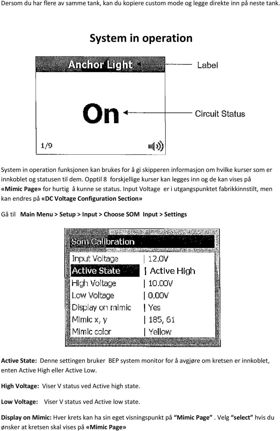 Opptil 8 forskjellige kurser kan legges inn og de kan vises på «Mimic Page» for hurtig å kunne se status.