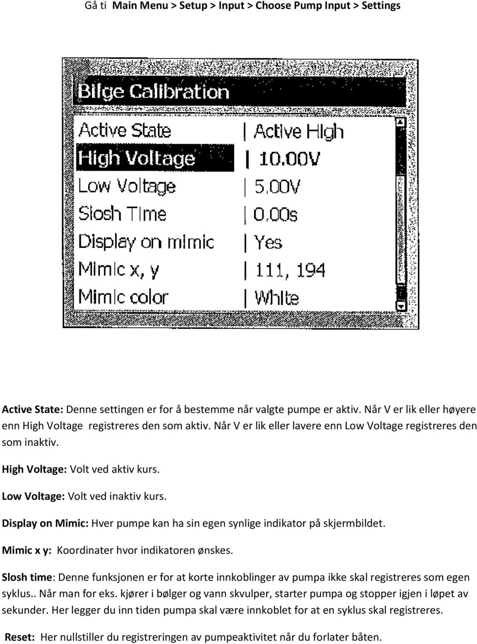 Low Voltage: Volt ved inaktiv kurs. Display on Mimic: Hver pumpe kan ha sin egen synlige indikator på skjermbildet. Mimic x y: Koordinater hvor indikatoren ønskes.