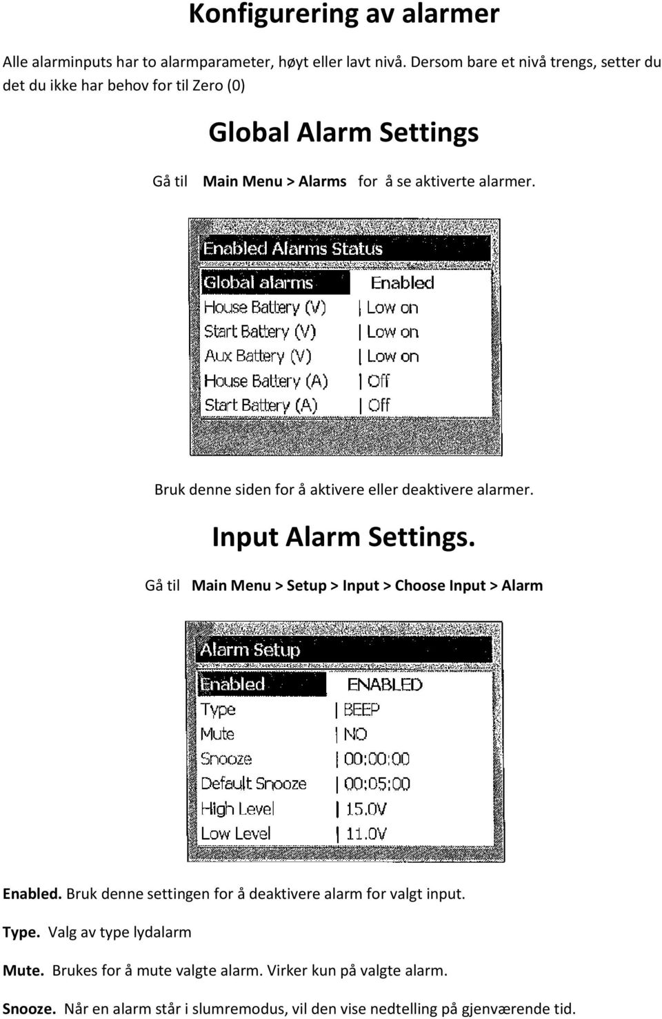 Bruk denne siden for å aktivere eller deaktivere alarmer. Input Alarm Settings. Gå til Main Menu > Setup > Input > Choose Input > Alarm Enabled.