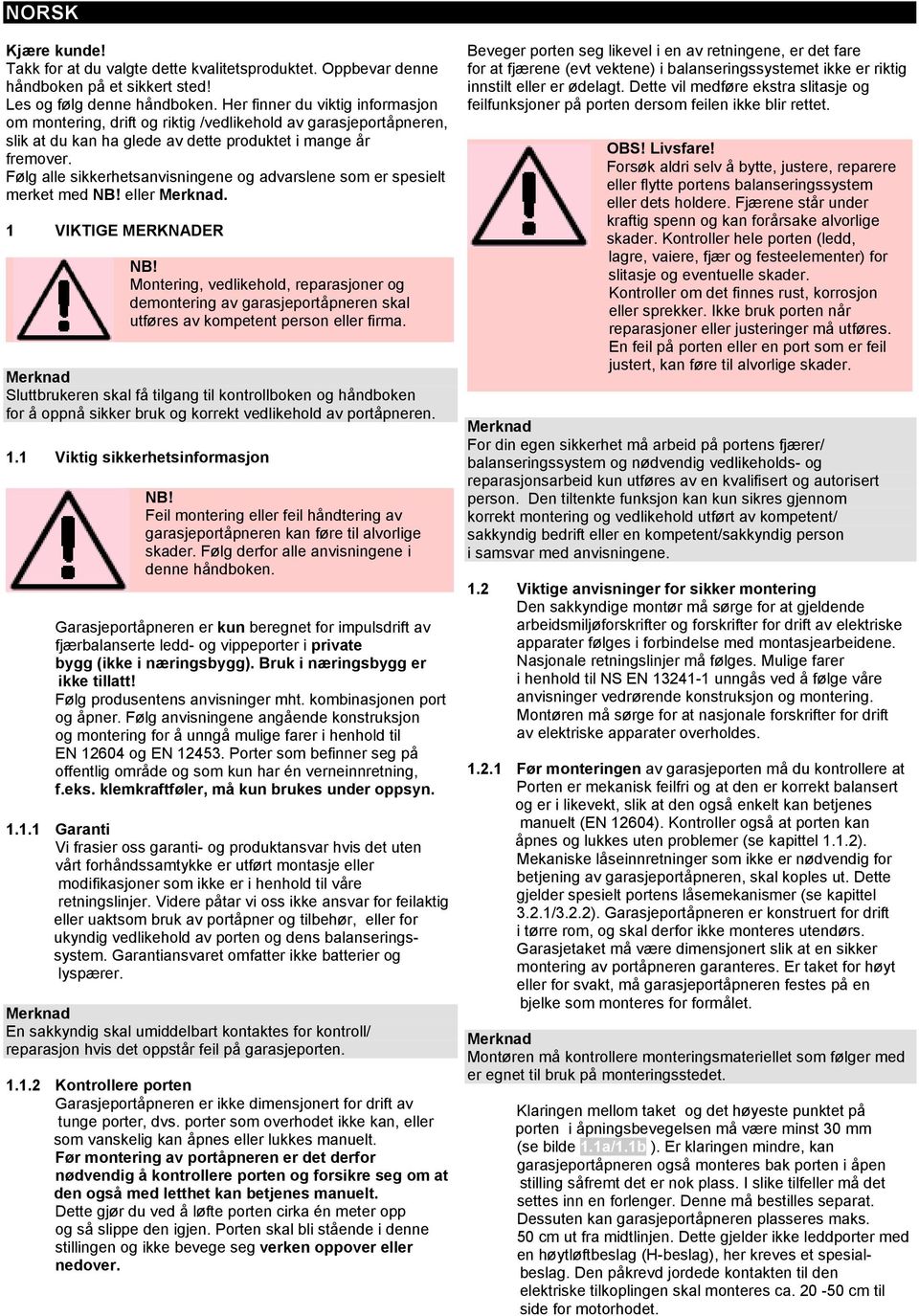 Følg alle sikkerhetsanvisningene og advarslene som er spesielt merket med NB! eller nad. 1 VIKTIGE MERKNADER NB!