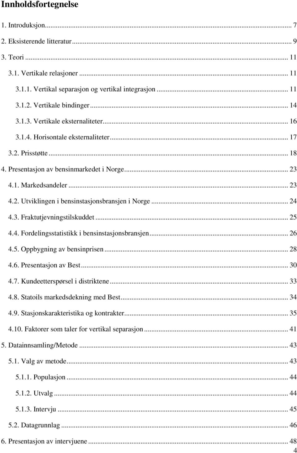 .. 24 4.3. Fraktutjevningstilskuddet... 25 4.4. Fordelingsstatistikk i bensinstasjonsbransjen... 26 4.5. Oppbygning av bensinprisen... 28 4.6. Presentasjon av Best... 30 4.7.