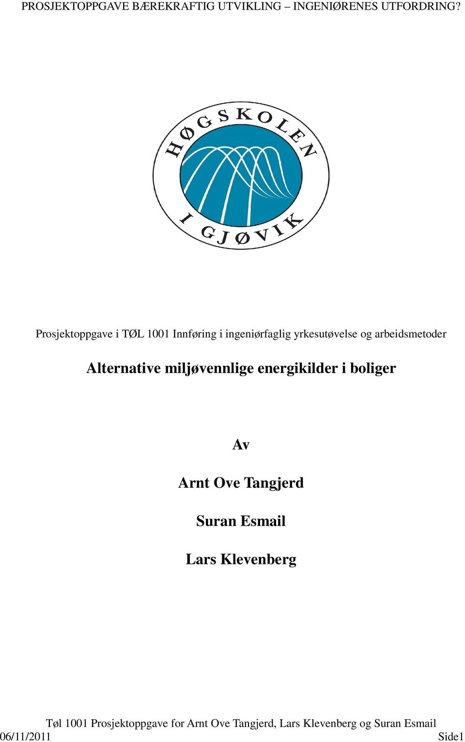 Alternative miljøvennlige energikilder i boliger Av Arnt Ove Tangjerd Suran Esmail