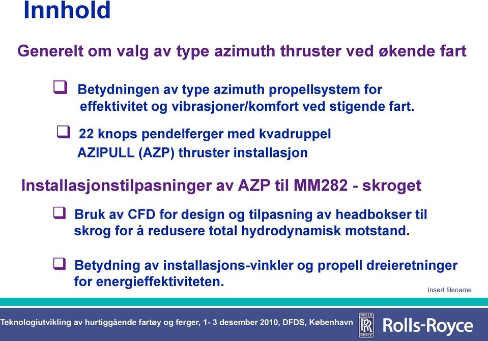 22 knops pendelferger med kvadruppel AZIPULL (AZP) thruster installasjon Installasjonstilpasninger av AZP til MM282 -