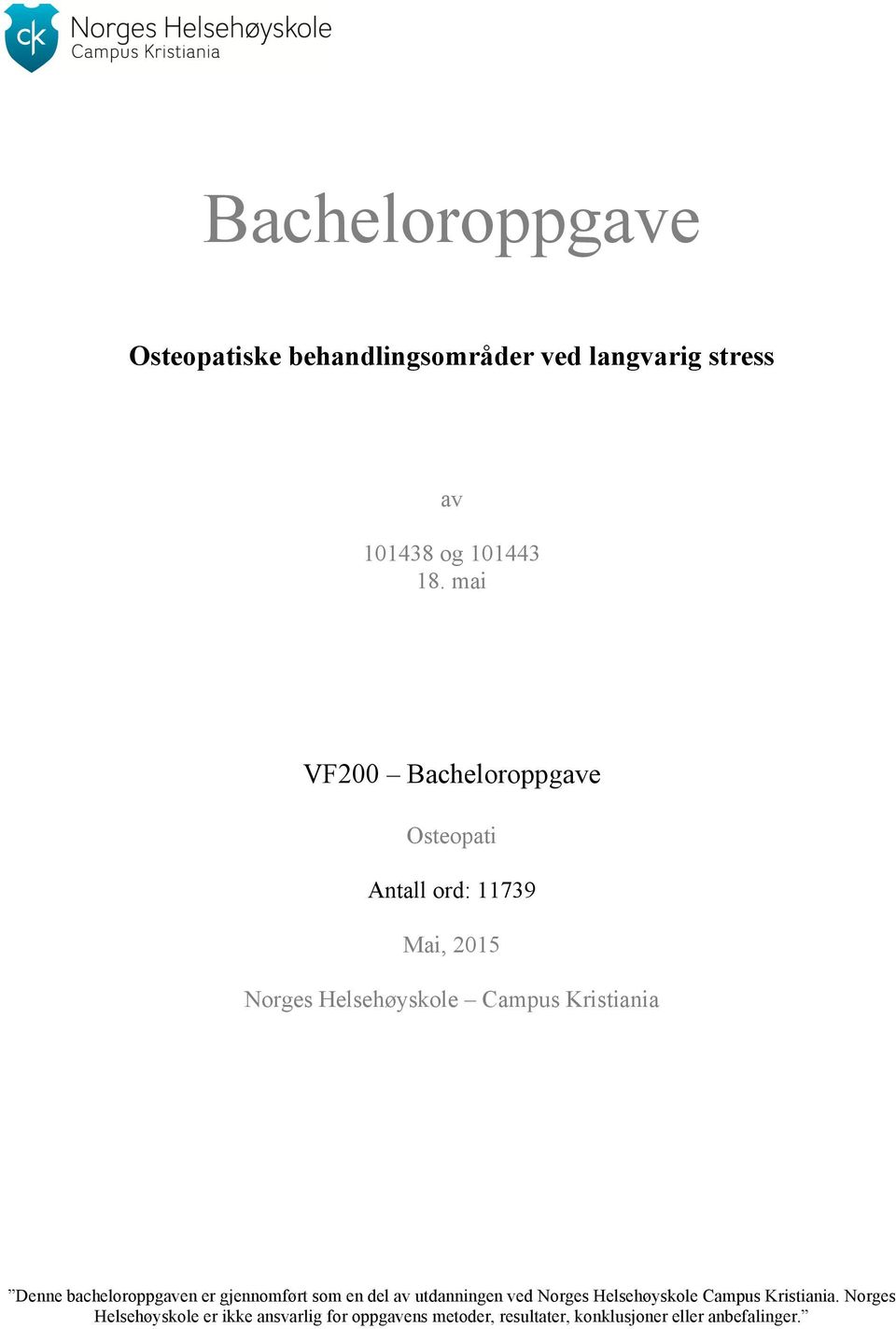 Denne bacheloroppgaven er gjennomført som en del av utdanningen ved Norges Helsehøyskole Campus