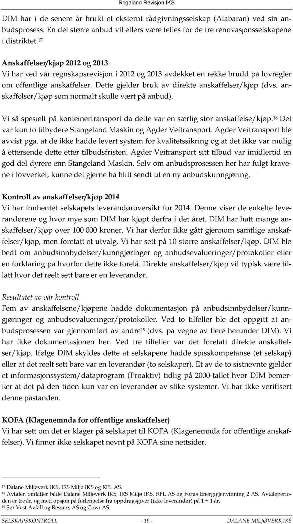 anskaffelser/kjøp som normalt skulle vært på anbud). Vi så spesielt på konteinertransport da dette var en særlig stor anskaffelse/kjøp.