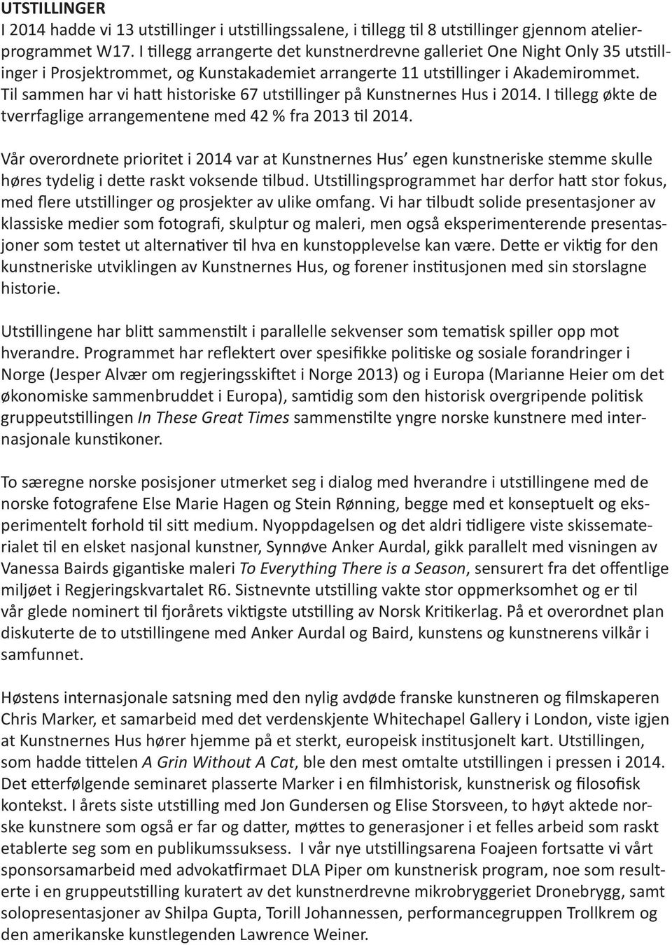 Til sammen har vi hatt historiske 67 utstillinger på Kunstnernes Hus i 2014. I tillegg økte de tverrfaglige arrangementene med 42 % fra 2013 til 2014.