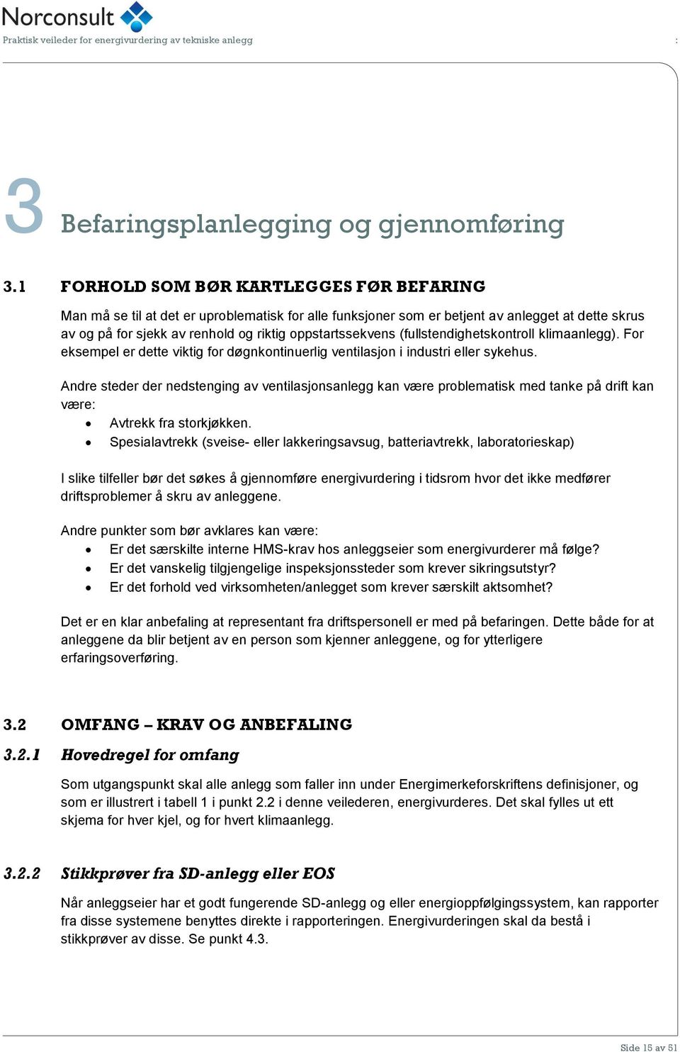 (fullstendighetskontroll klimaanlegg). For eksempel er dette viktig for døgnkontinuerlig ventilasjon i industri eller sykehus.